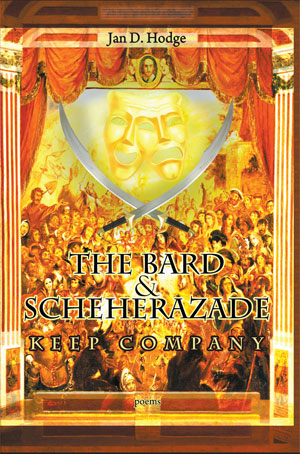 The Bard and Scheherazade Keep Company - Poems by Jan D. Hodge
